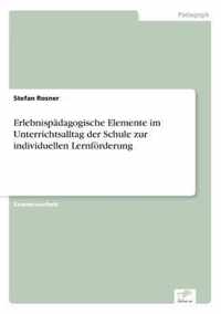 Erlebnispadagogische Elemente im Unterrichtsalltag der Schule zur individuellen Lernfoerderung