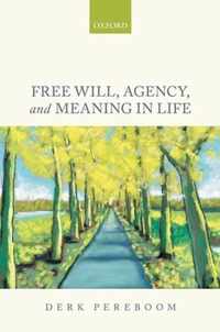 Free Will, Agency, And Meaning In Life