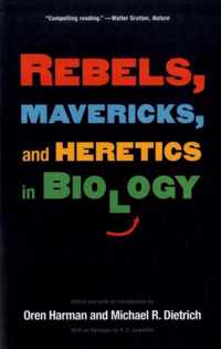 Rebels, Mavericks, and Heretics in Biology