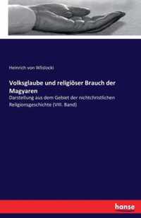 Volksglaube und religioeser Brauch der Magyaren