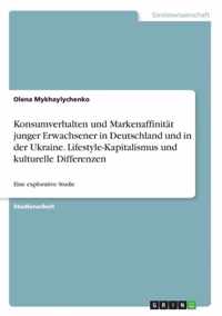 Konsumverhalten und Markenaffinitat junger Erwachsener in Deutschland und in der Ukraine. Lifestyle-Kapitalismus und kulturelle Differenzen