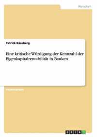 Eine kritische Wurdigung der Kennzahl der Eigenkapitalrentabilitat in Banken