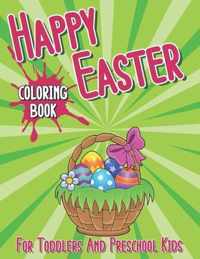 Happy Easter Coloring Book For Toddlers And Preschool Kids