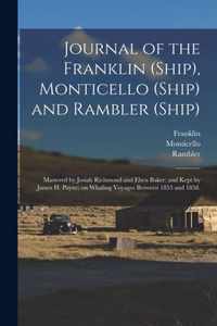 Journal of the Franklin (Ship), Monticello (Ship) and Rambler (Ship); Mastered by Josiah Richmond and Eben Baker; and Kept by James H. Payne; on Whaling Voyages Between 1853 and 1858.