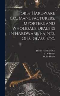 Hobbs Hardware Co., Manufacturers, Importers and Wholesale Dealers in Hardware, Paints, Oils, Glass, Etc. [microform]