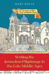 Writing the Jerusalem Pilgrimage in the Late Middle Ages