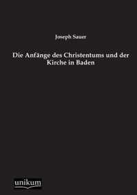 Die Anfange des Christentums und der Kirche in Baden