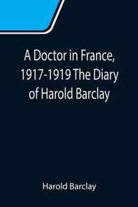 A Doctor in France, 1917-1919 The Diary of Harold Barclay