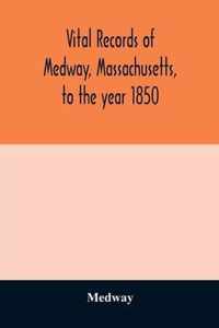 Vital records of Medway, Massachusetts, to the year 1850