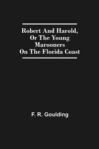 Robert And Harold, Or The Young Marooners On The Florida Coast