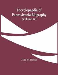 Encyclopaedia Of Pennsylvania Biography (Volume Iv)
