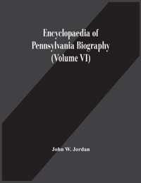 Encyclopaedia Of Pennsylvania Biography (Volume Vi)