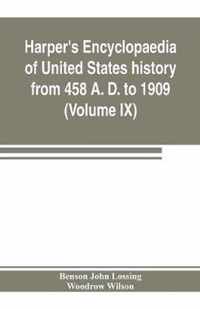 Harper's encyclopaedia of United States history from 458 A. D. to 1909, based upon the plan of Benson John Lossing (Volume IX)