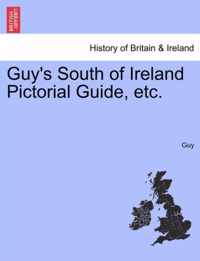 Guy's South of Ireland Pictorial Guide, Etc.