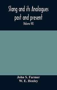 Slang and its analogues past and present. A dictionary, historical and comparative of the heterodox speech of all classes of society for more than three hundred years. With synonyms in English, French, German, Italian, etc (Volume VII)