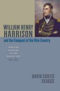 William Henry Harrison and the Conquest of the O  Frontier Fighting in the War of 1812