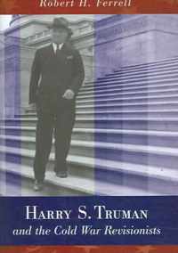 Harry S. Truman and the Cold War Revisionists