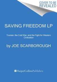 Saving Freedom Truman, the Cold War, and the Fight for Western Civilization