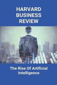 Harvard Business Review: The Rise Of Artificial Intelligence