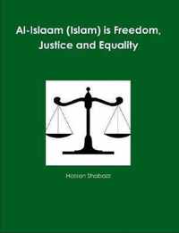 Al-Islaam (Islam) is Freedom, Justice and Equality