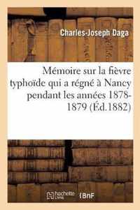 Memoire Sur La Fievre Typhoide Qui a Regne A Nancy Pendant Les Annees 1878-1879