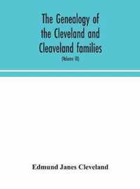The genealogy of the Cleveland and Cleaveland families. An attempt to trace, in both the male and female lines, the posterity of Moses Cleveland who c