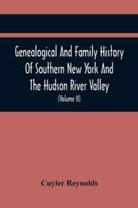 Genealogical And Family History Of Southern New York And The Hudson River Valley; A Record Of The Achievements Of Her People In The Making Of A Commonwealth And The Building Of A Nation (Volume Ii)