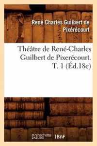 Theatre de Rene-Charles Guilbert de Pixerecourt. T. 1 (Ed.18e)
