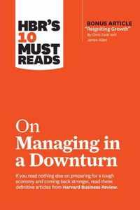 HBR's 10 Must Reads on Managing in a Downturn (with bonus article  Reigniting Growth  By Chris Zook and James Allen)