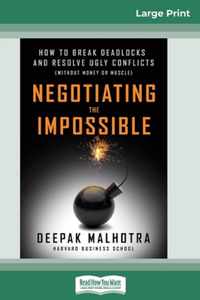 Negotiating the Impossible: How to Break Deadlocks and Resolve Ugly Conflicts (without Money or Muscle) (16pt Large Print Edition)