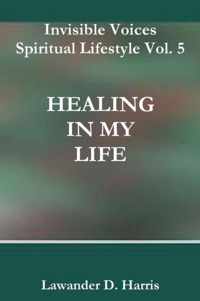 Invisible Voices Spiritual Lifestyle Vol. 5 Healing in My Life