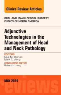 Adjunctive Technologies in the Management of Head and Neck Pathology, An Issue of Oral and Maxillofacial Clinics of North America