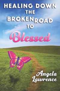 Healing Down the Broken Road to Blessed