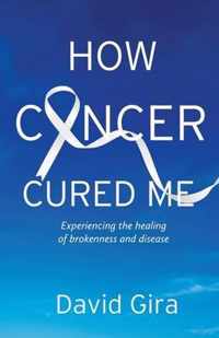 How Cancer Cured Me