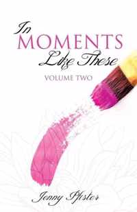 In Moments Like These Volume Two