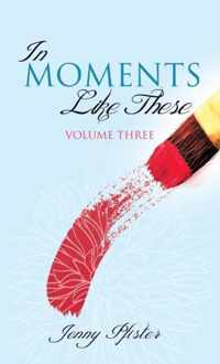 In Moments Like These Volume Three