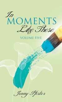 In Moments Like These Volume Five