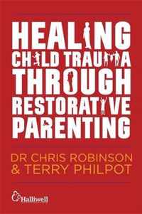 Healing Child Trauma Through Restorative Parenting