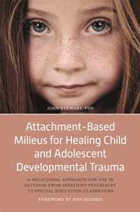 Attachment-Based Milieus for Healing Child and Adolescent Developmental Trauma