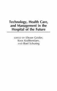 Technology, Health Care, and Management in the Hospital of the Future