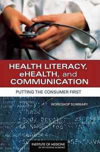 Health Literacy, eHealth, and Communication: Putting the Consumer First