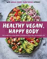 Healthy Vegan, Happy Body: The Complete Plant-Based Cookbook for a Well-Nourished Life