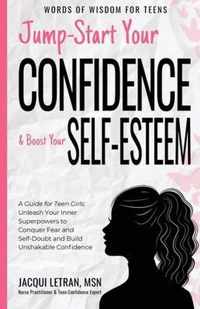 Jump-Start Your Confidence and Boost Your Self-Esteem: A Guide for Teen Girls