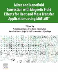 Micro and Nanofluid Convection with Magnetic Field Effects for Heat and Mass Transfer Applications using MATLAB (R)