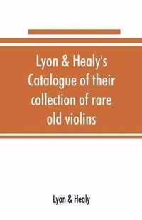 Lyon & Healy's Catalogue of their collection of rare old violins