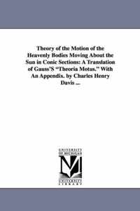 Theory of the Motion of the Heavenly Bodies Moving about the Sun in Conic Sections