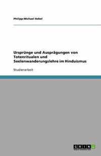 Ursprunge und Auspragungen von Totenritualen und Seelenwanderungslehre im Hinduismus