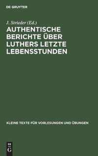 Authentische Berichte UEber Luthers Letzte Lebensstunden