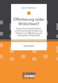 Offenbarung wider Wirklichkeit? Empirische, konstruktivistische und hermeneutische Ansatze zum Verhaltnis von Offenbarung und theologischer Wissenschaft