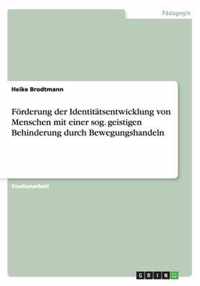 Foerderung der Identitatsentwicklung von Menschen mit einer sog. geistigen Behinderung durch Bewegungshandeln